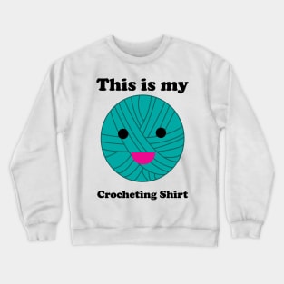 Crocheting Shirt Funny Ball of Yarn Crewneck Sweatshirt